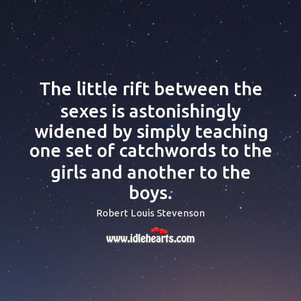 The little rift between the sexes is astonishingly widened by simply teaching 