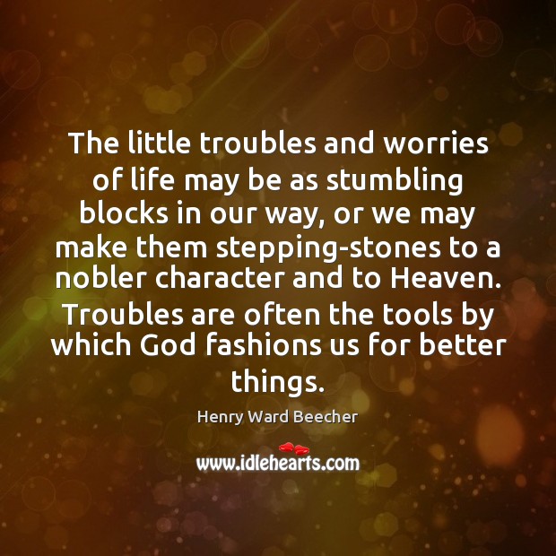 The little troubles and worries of life may be as stumbling blocks Image