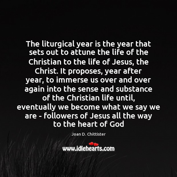 The liturgical year is the year that sets out to attune the Image