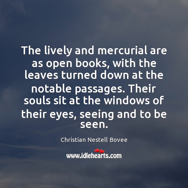 The lively and mercurial are as open books, with the leaves turned Christian Nestell Bovee Picture Quote