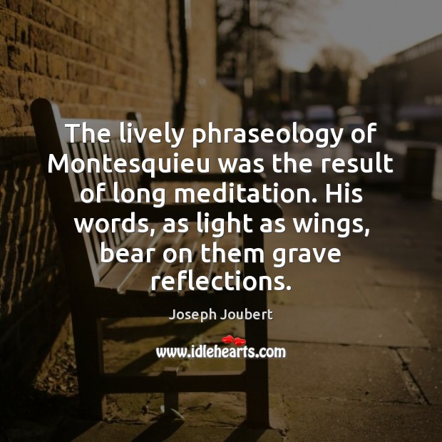 The lively phraseology of Montesquieu was the result of long meditation. His Image