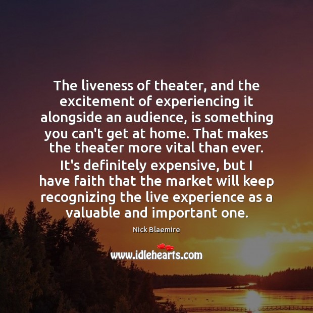 The liveness of theater, and the excitement of experiencing it alongside an Nick Blaemire Picture Quote