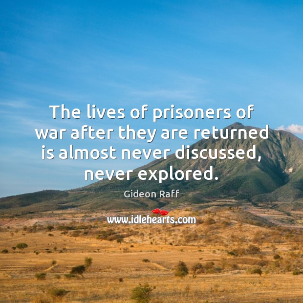 The lives of prisoners of war after they are returned is almost Gideon Raff Picture Quote