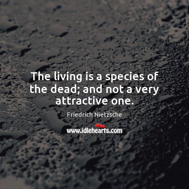 The living is a species of the dead; and not a very attractive one. Image