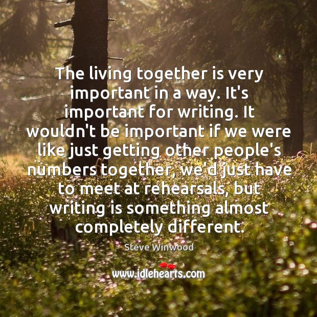 The living together is very important in a way. It’s important for Steve Winwood Picture Quote