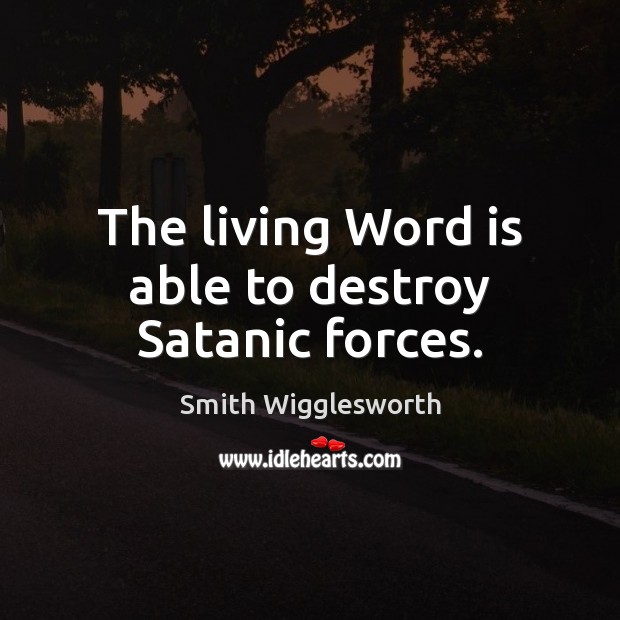 The living Word is able to destroy Satanic forces. Image