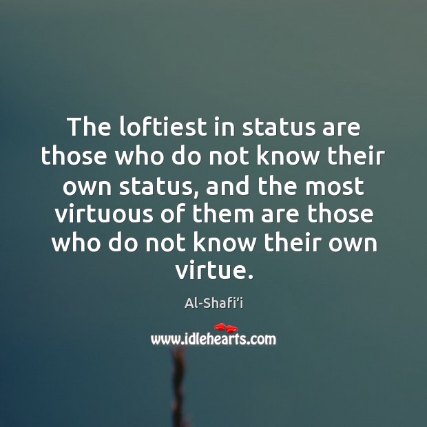 The loftiest in status are those who do not know their own Image