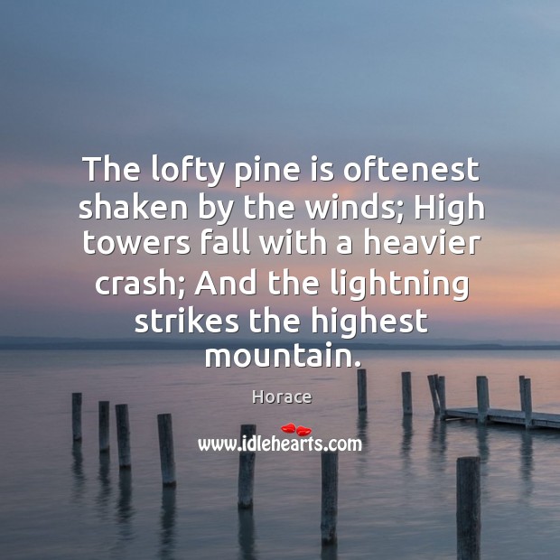 The lofty pine is oftenest shaken by the winds; Image