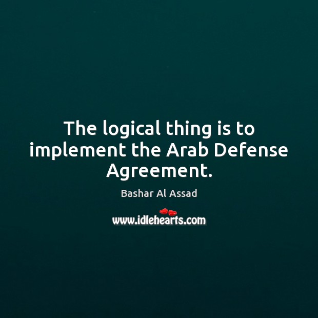 The logical thing is to implement the Arab Defense Agreement. Image