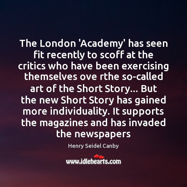 The London ‘Academy’ has seen fit recently to scoff at the critics Henry Seidel Canby Picture Quote