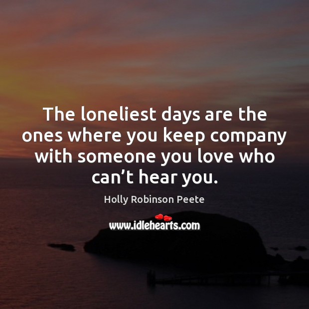 The loneliest days are the ones where you keep company with someone Holly Robinson Peete Picture Quote