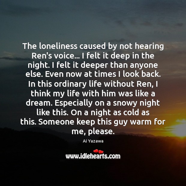 The loneliness caused by not hearing Ren’s voice… I felt it deep Ai Yazawa Picture Quote