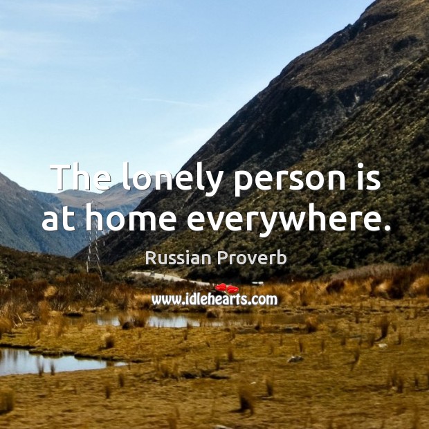 The lonely person is at home everywhere. Russian Proverbs Image