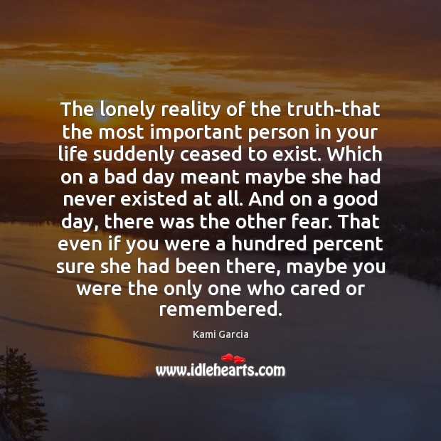 The lonely reality of the truth-that the most important person in your Lonely Quotes Image