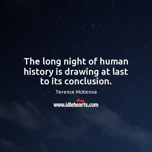 The long night of human history is drawing at last to its conclusion. History Quotes Image