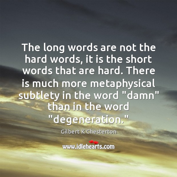 The long words are not the hard words, it is the short Gilbert K Chesterton Picture Quote