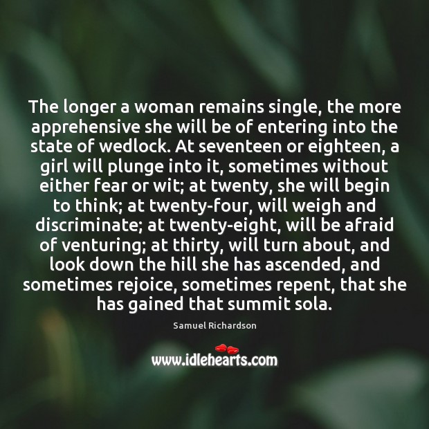 The longer a woman remains single, the more apprehensive she will be Samuel Richardson Picture Quote