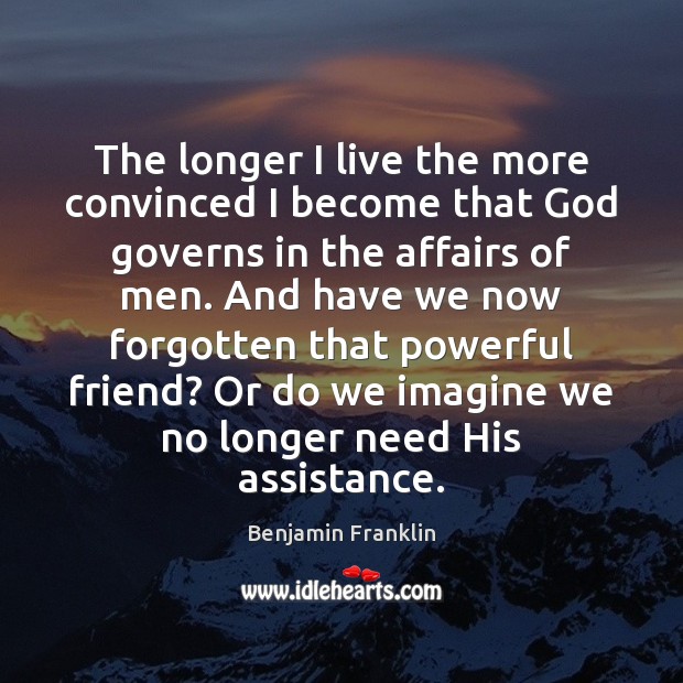 The longer I live the more convinced I become that God governs Image