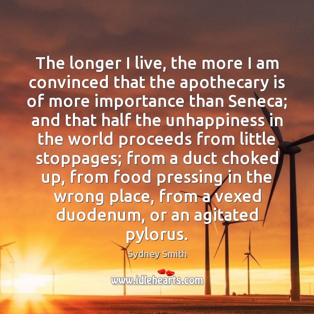 The longer I live, the more I am convinced that the apothecary Sydney Smith Picture Quote