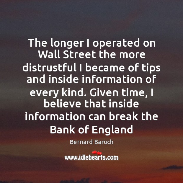 The longer I operated on Wall Street the more distrustful I became Image