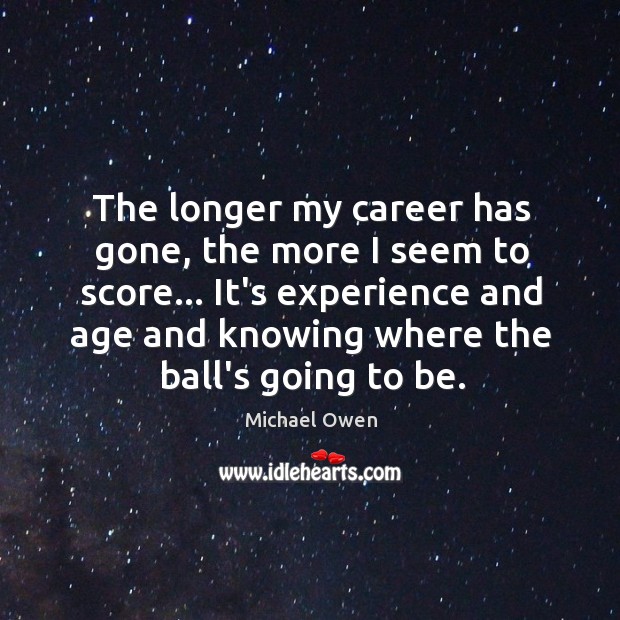 The longer my career has gone, the more I seem to score… Image