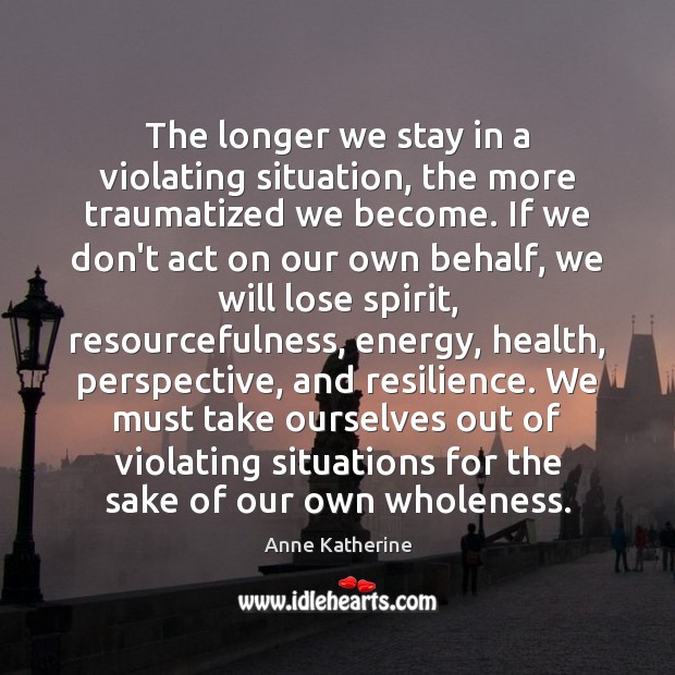 The longer we stay in a violating situation, the more traumatized we Image