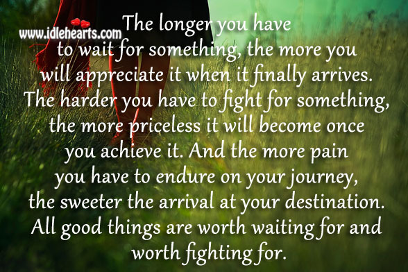 All good things are worth waiting for and worth fighting for. Image