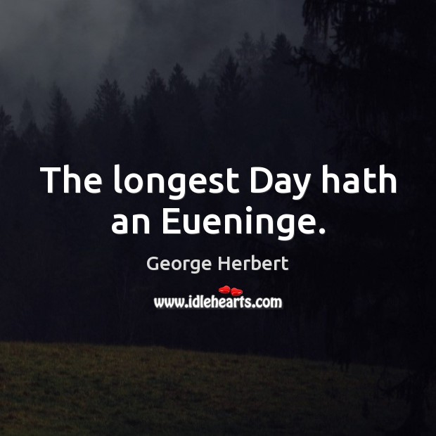 The longest Day hath an Eueninge. Image