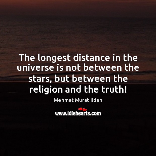 The longest distance in the universe is not between the stars, but Mehmet Murat Ildan Picture Quote