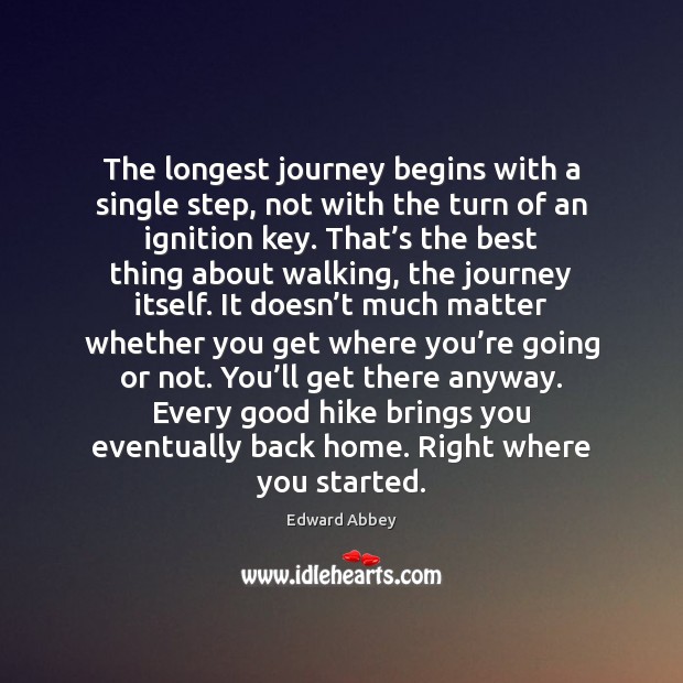 The longest journey begins with a single step, not with the turn Edward Abbey Picture Quote
