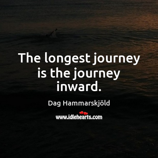 The longest journey is the journey inward. Dag Hammarskjöld Picture Quote