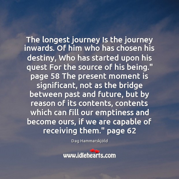 The longest journey Is the journey inwards. Of him who has chosen Dag Hammarskjöld Picture Quote