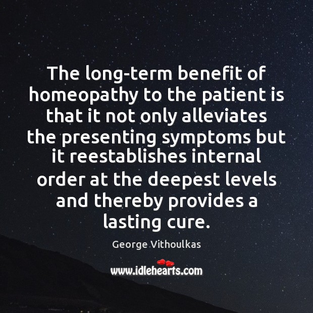 The long-term benefit of homeopathy to the patient is that it not Patient Quotes Image