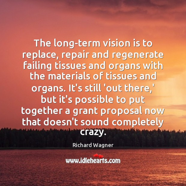 The long-term vision is to replace, repair and regenerate failing tissues and Image