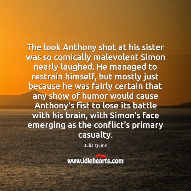 The look Anthony shot at his sister was so comically malevolent Simon Julia Quinn Picture Quote