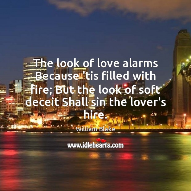 The look of love alarms Because ’tis filled with fire; But the William Blake Picture Quote