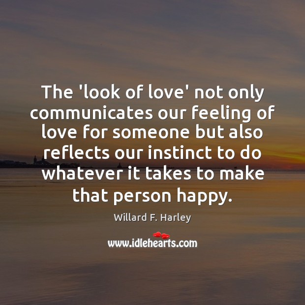 The ‘look of love’ not only communicates our feeling of love for Willard F. Harley Picture Quote