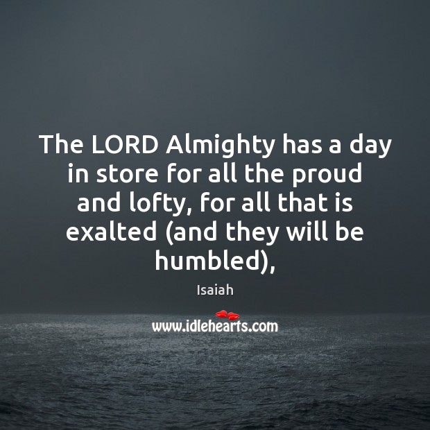 The LORD Almighty has a day in store for all the proud Image