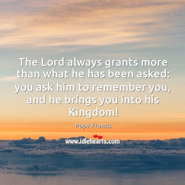 The Lord always grants more than what he has been asked: you Image