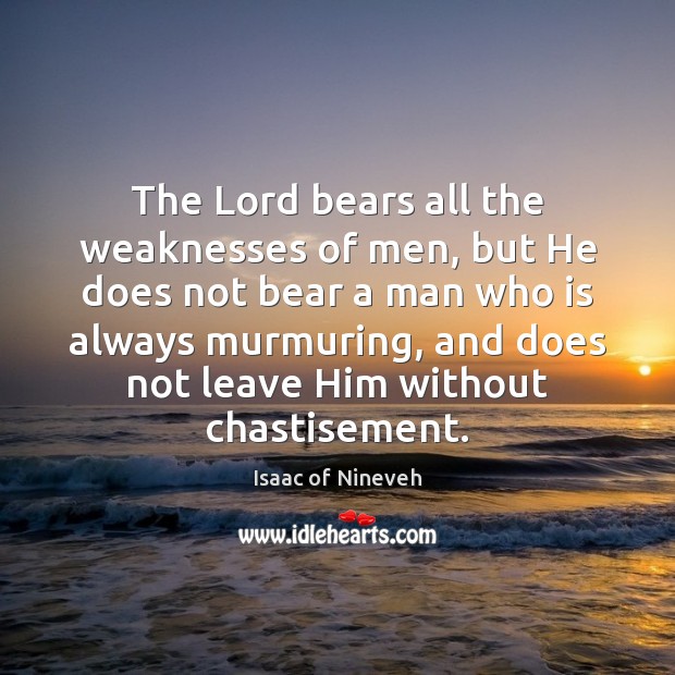 The Lord bears all the weaknesses of men, but He does not Isaac of Nineveh Picture Quote