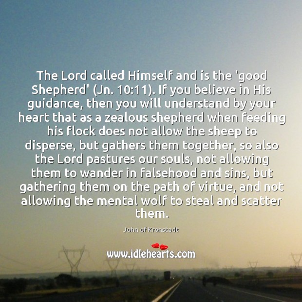 The Lord called Himself and is the ‘good Shepherd’ (Jn. 10:11). If you 