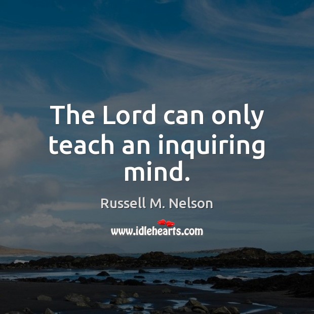 The Lord can only teach an inquiring mind. Image