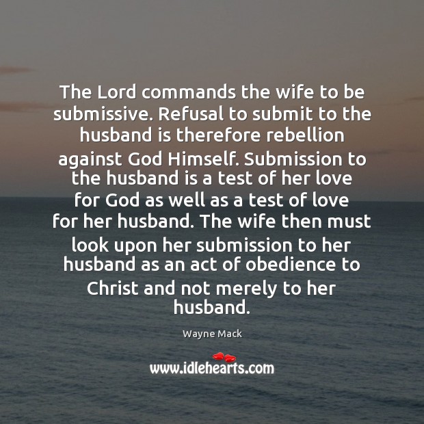 The Lord commands the wife to be submissive. Refusal to submit to Submission Quotes Image