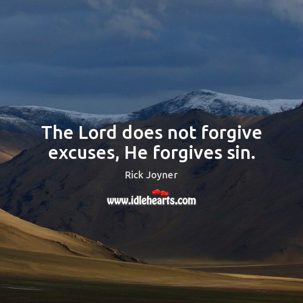 The Lord does not forgive excuses, He forgives sin. Image