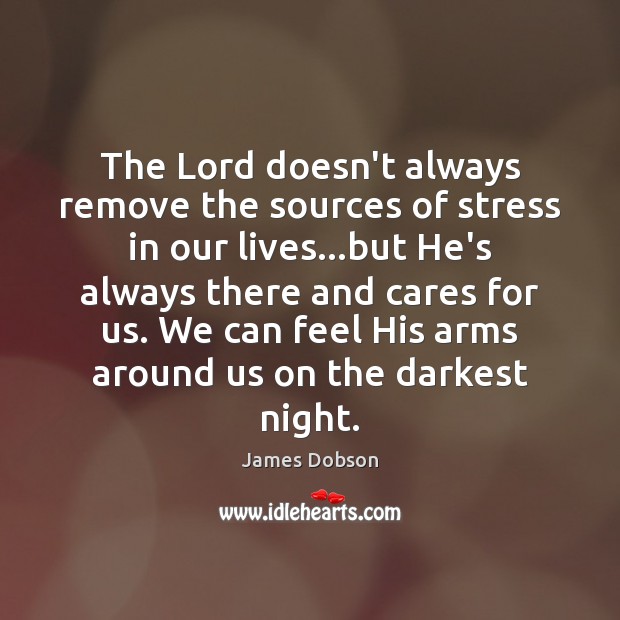 The Lord doesn’t always remove the sources of stress in our lives… Image
