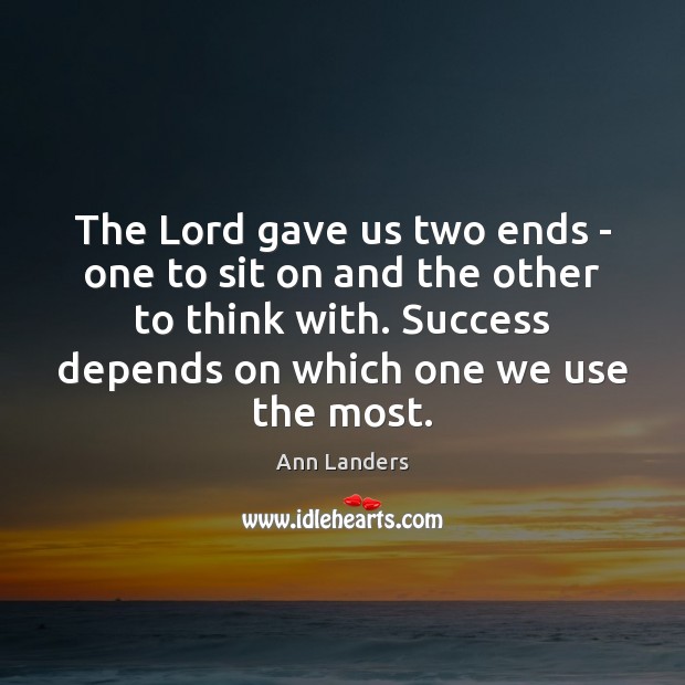 The Lord gave us two ends – one to sit on and Ann Landers Picture Quote