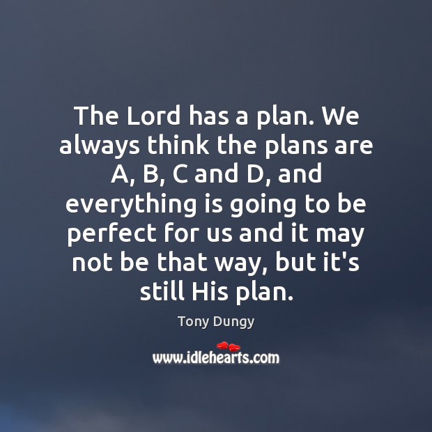 The Lord has a plan. We always think the plans are A, Image