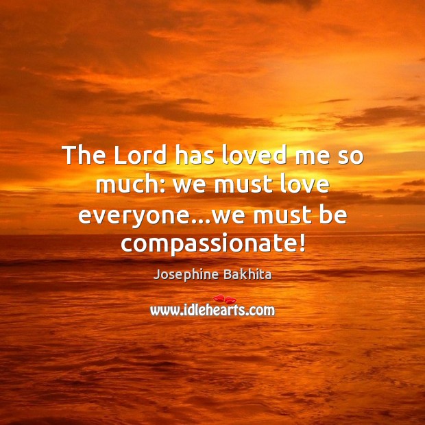 The Lord has loved me so much: we must love everyone…we must be compassionate! Image