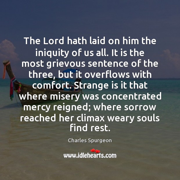 The Lord hath laid on him the iniquity of us all. It Charles Spurgeon Picture Quote
