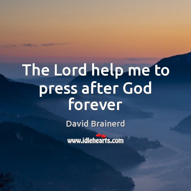 The Lord help me to press after God forever Image